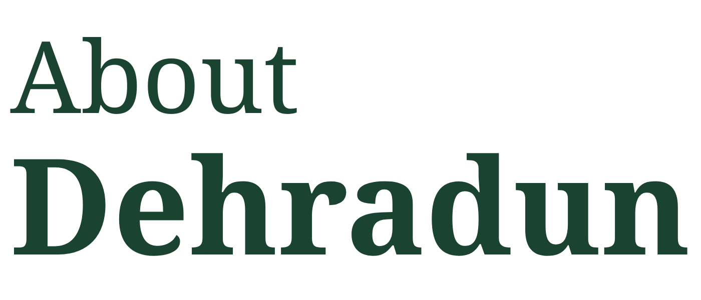About Dehradun