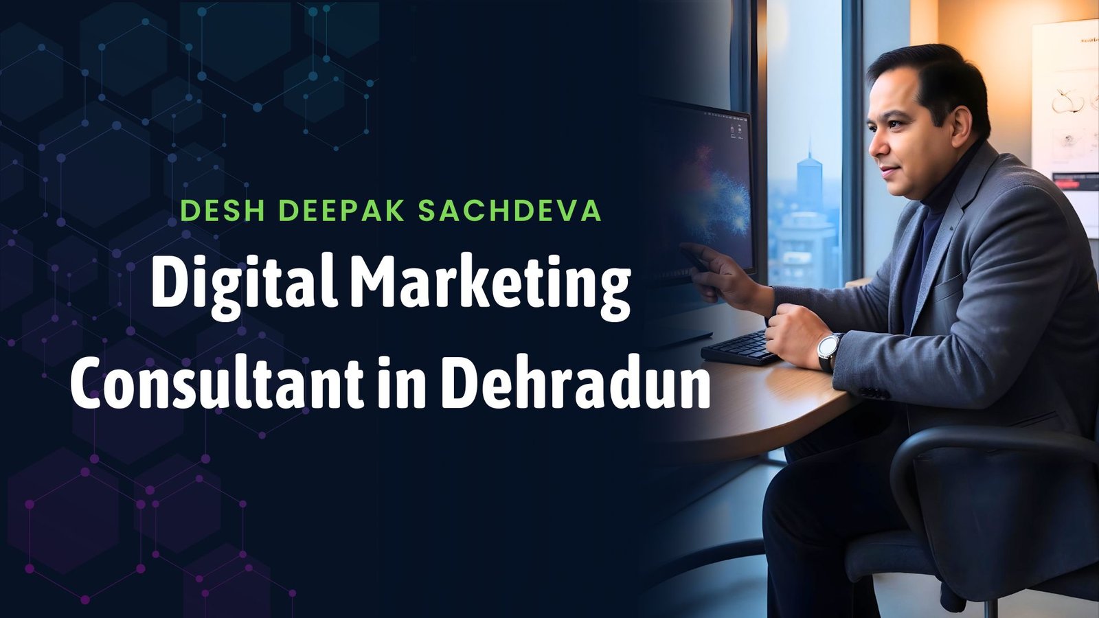 desh deepak sachdeva - digital marketing consultant in dehradun - brand consultant in dehradun, d d sachdeva, logo designer in dehradun, graphic designer in dehradun, seo service in dehradun, seo expert in dehradun, website design service in dehradun, digital marketing agency in dehradun, digital marketing company in dehradun, digital marketing in dehradun,